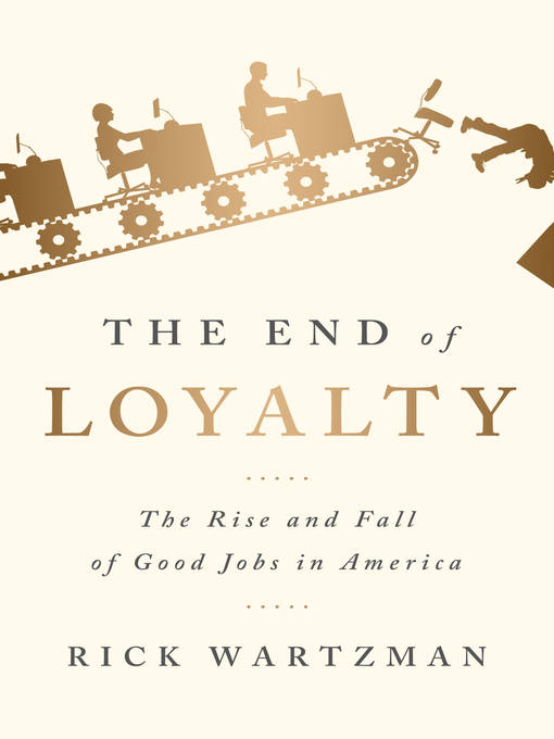 Title details for The End of Loyalty by Rick Wartzman - Available